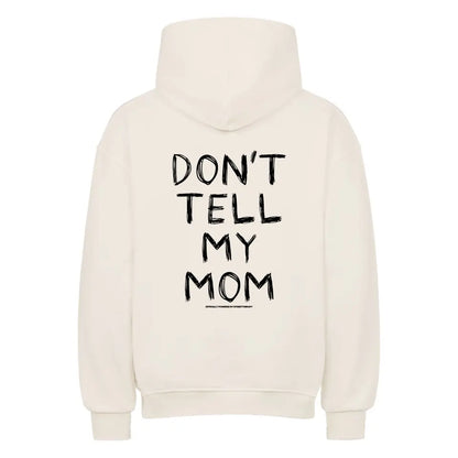 Don't tell my mom - Oversized Hoodie