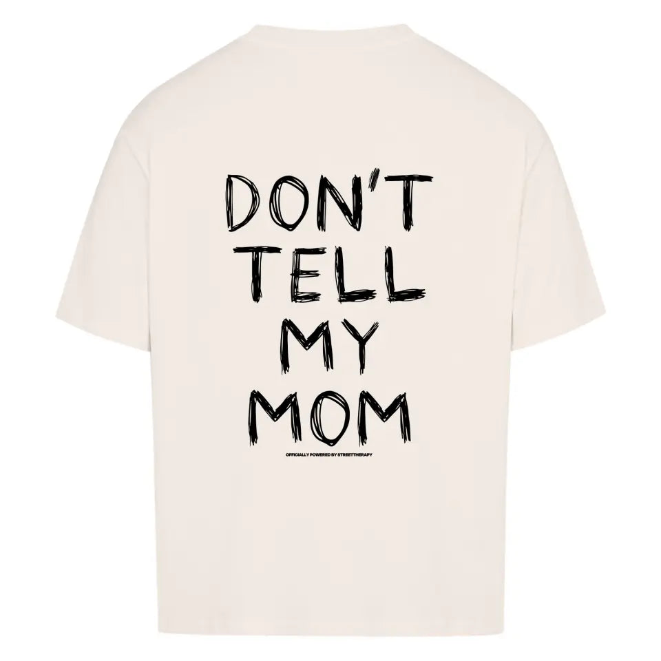 Don't tell my mom - Oversized Shirt