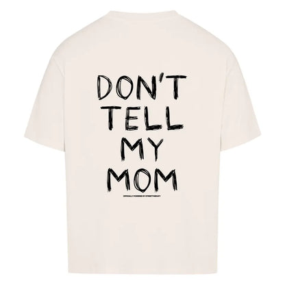 Don't tell my mom - Oversized Shirt