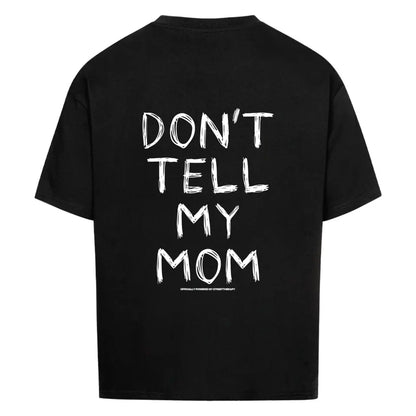 Don't tell my mom - Oversized Shirt